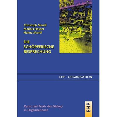 Die schöpferische Besprechung, Taschenbuch von Christoph Mandl,Markus Hauser,Hanna Mandl, EHP Edition Humanistische Psychologie, 978-3-89797-057-1