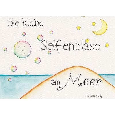 Die kleine Seifenblase am Meer, Gebundene Ausgabe von C. Juliane May, Verlagshaus Schlosser, 978-3-7581-0067-3