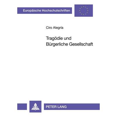 Tragödie und Bürgerliche Gesellschaft, Taschenbuch von Ciro Alegria Varona, Peter Lang GmbH, Internationaler Verlag der Wissenschaften,