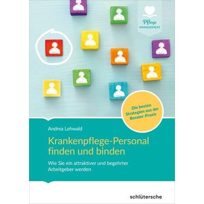 Krankenpflege-Personal finden und binden, Gebundene Ausgabe von Andrea Lehwald, Schlütersche Verlag, 978-3-89993-994-1