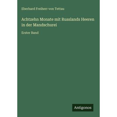 Achtzehn Monate mit Russlands Heeren in der Mandschurei, Gebundene Ausgabe von Eberhard Freiherr Tettau, Antigonos Verlag, 978-3-563-92985-8