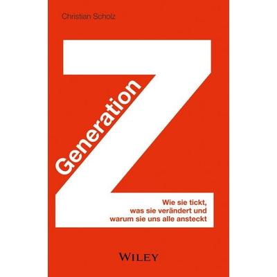 Generation Z, Gebundene Ausgabe von Christian Scholz, Wiley-VCH, 978-3-527-50807-5