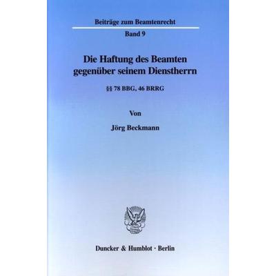 Die Haftung des Beamten gegenüber seinem Dienstherrn., Taschenbuch von Jörg Beckmann, Duncker & Humblot, 978-3-428-10691-2