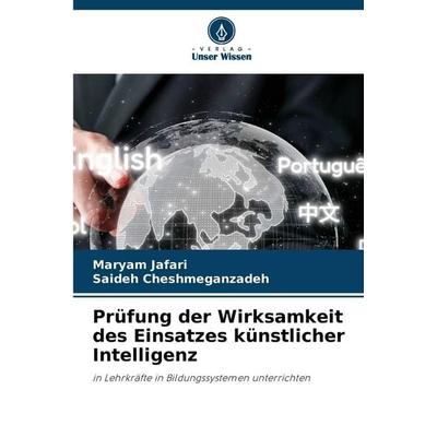 Prüfung der Wirksamkeit des Einsatzes künstlicher Intelligenz, Taschenbuch von Maryam Jafari,Saideh Cheshmeganzadeh, Verlag Unser Wissen,