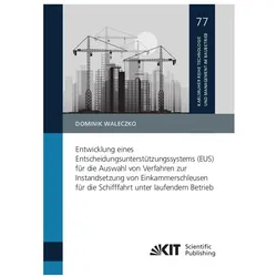 Entwicklung eines Entscheidungsunterstützungssystems (EUS) für die Auswahl von Verfahren zur Instand, Fachbücher von Dominik Waleczko