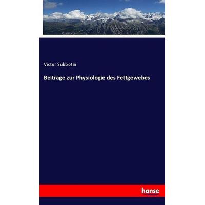 Beiträge zur Physiologie des Fettgewebes, Taschenbuch von Victor Subbotin, Hansebooks, 978-3-337-80713-9