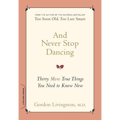 And Never Stop Dancing, Taschenbuch von Gordon Livingston, Da Capo Lifelong Books, 978-0-7382-1249-4