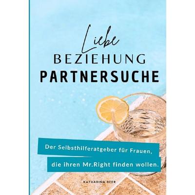 Liebe, Beziehung, Partnersuche, Taschenbuch von Katharina Beer, Epubli, 978-3-8197-8576-4