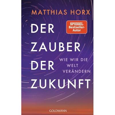Der Zauber der Zukunft, Gebundene Ausgabe von Matthias Horx, Goldmann, 978-3-442-31748-6