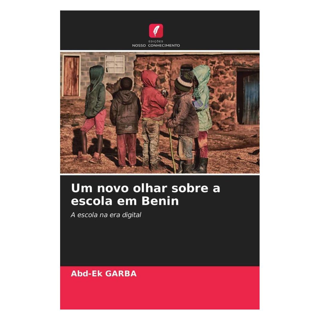 Edicoes Nosso Conhecimento Um novo olhar sobre a escola em Benin (Softcover, Abd-Ek GARBA) (56179823)