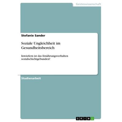 Soziale Ungleichheit im Gesundheitsbereich, Taschenbuch von Stefanie Sander, GRIN, 978-3-656-54116-5