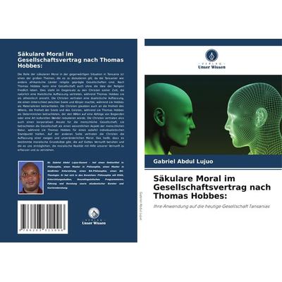 Säkulare Moral im Gesellschaftsvertrag nach Thomas Hobbes:, Taschenbuch von Gabriel Abdul Lujuo, Verlag Unser Wissen, 978-620-3-31100-6