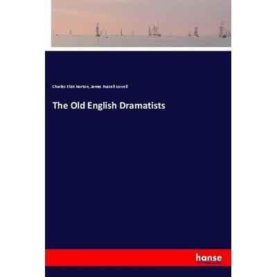 The Old English Dramatists, Taschenbuch von Charles Eliot Norton,James Russell Lowell, Hansebooks, 978-3-337-37023-7