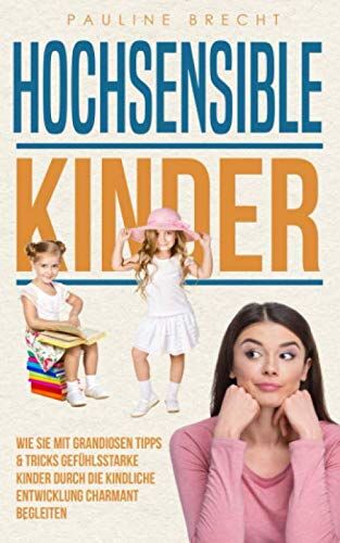 Pauline Brecht - Hochsensible Kinder: Wie Sie mit grandiosen Tipps & Tricks gefühlsstarke Kinder durch die kindliche Entwicklung charmant begleiten und ihr Selbstwertgefühl stärken (Hochsensible Menschen) - Preis vom 30.09.2026 22:30:23 h