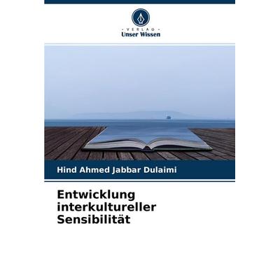 Entwicklung interkultureller Sensibilität, Taschenbuch von Hind Ahmed Jabbar Dulaimi, Verlag Unser Wissen, 978-620-4-43185-7