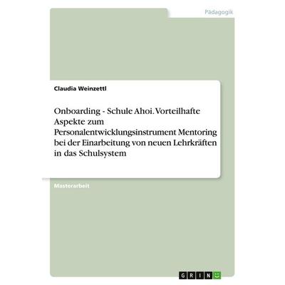 Onboarding - Schule Ahoi. Vorteilhafte Aspekte zum Personalentwicklungsinstrument Mentoring bei der Einarbeitung von neuen Lehrkräften in das