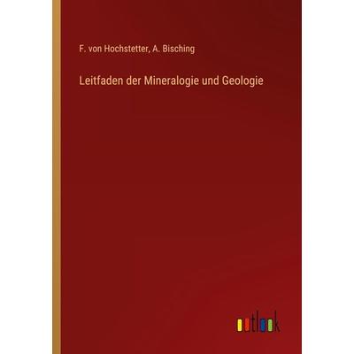 Leitfaden der Mineralogie und Geologie, Taschenbuch von F. Hochstetter,A. Bisching, Outlook, 978-3-368-25442-1