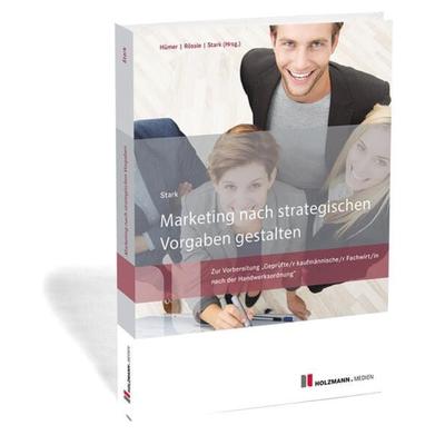 Marketing nach strategischen Vorgaben gestalten, Taschenbuch von Heinz Stark, Holzmann Medien, 978-3-7783-1679-5