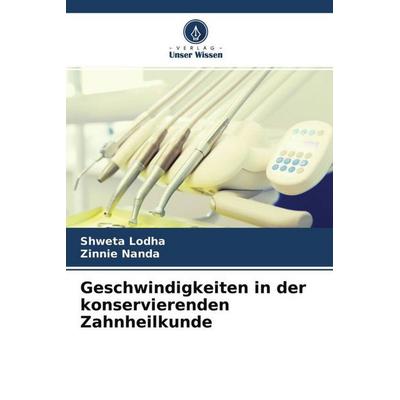 Geschwindigkeiten in der konservierenden Zahnheilkunde, Taschenbuch von Shweta Lodha,Zinnie Nanda, Verlag Unser Wissen, 978-620-4-55333-7