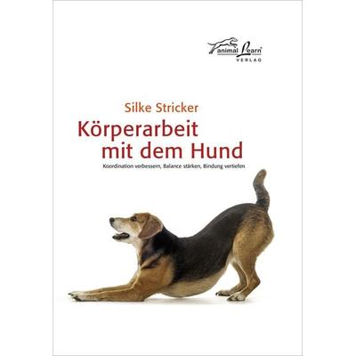 Körperarbeit mit dem Hund, Gebundene Ausgabe von Silke Stricker, Animal Learn, 978-3-936188-75-2
