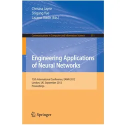 Engineering Applications of Neural Networks, Fachbücher von Chrisina Jayne, Lazaros S. Iliadis, Shigang Yue, Yue, Lazaros, S Iliadis, Shigang
