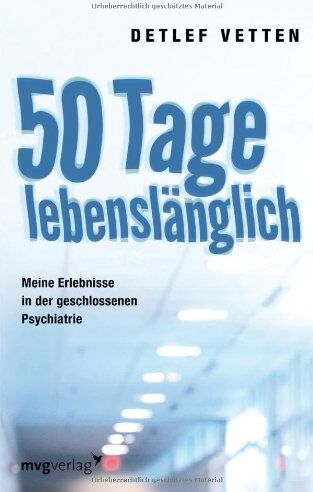 Detlef Vetten - 50 Tage lebenslänglich: Meine Erlebnisse in der geschlossenen Psychiatrie - Preis vom 17.10.2026 19:25:27 h