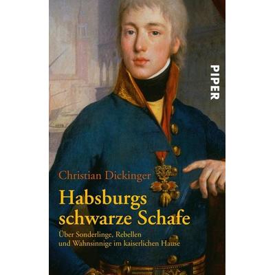 Habsburgs schwarze Schafe, Taschenbuch von Christian Dickinger, Piper Taschenbuch, 978-3-492-24346-9