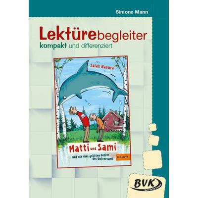 Lektürebegleiter – kompakt und differenziert: Matti und Sami und die drei größten Fehler des Universums, Geheftet von Simone Mann, BVK Buch Verlag