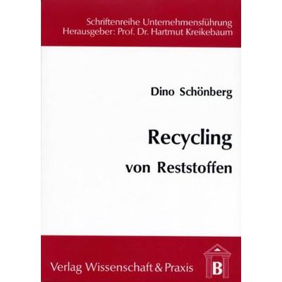 Recycling von Reststoffen., Taschenbuch von Dino Schönberg, Verlag Wissenschaft & Praxis, 978-3-928238-47-2