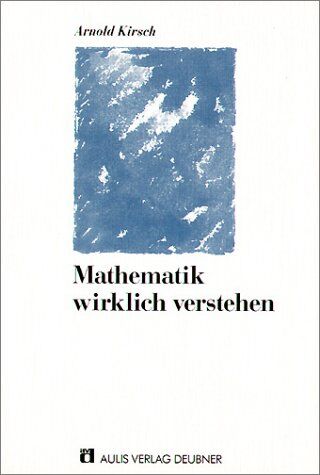 Arnold Kirsch - Mathematik wirklich verstehen: Eine Einführung in ihre Grundbegriffe und Denkweisen - Preis vom 11.10.2026 03:10:56 h
