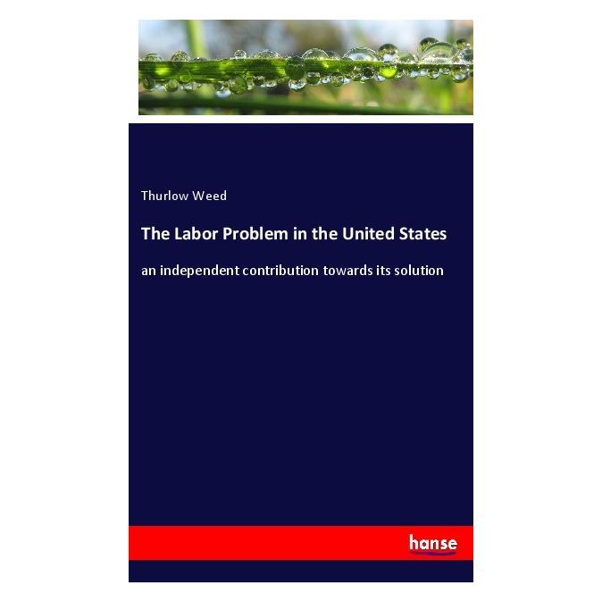 Hansebooks The Labor Problem in the United States (Englisch, Softcover, Thurlow Weed) (40607988)