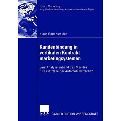 Kundenbindung in vertikalen Kontraktmarketingsystemen, Taschenbuch von Klaus Bodensteiner, Deutscher Universitätsverlag, 978-3-8350-0378-1