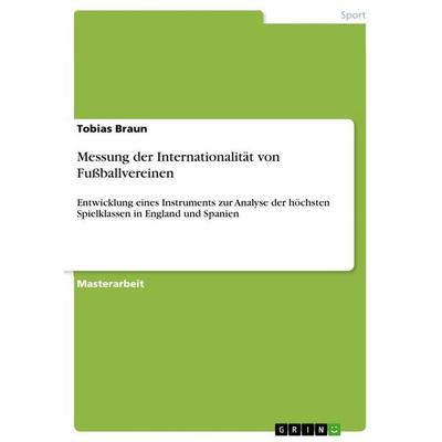 Messung der Internationalität von Fußballvereinen, Taschenbuch von Tobias Braun, GRIN, 978-3-668-78307-2