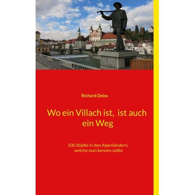 Wo ein Villach ist, ist auch ein Weg, Taschenbuch von Richard Deiss, BoD – Books on Demand, 978-3-7557-7290-3