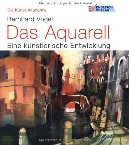 Bernhard Vogel - Die Kunst-Akademie: Das Aquarell. Eine künstlerische Entwicklung - Preis vom 16.10.2026 11:41:07 h