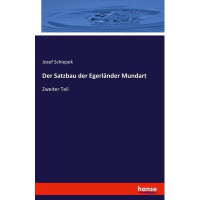 Der Satzbau der Egerländer Mundart, Taschenbuch von Josef Schiepek, Hansebooks, 978-3-7433-2660-6