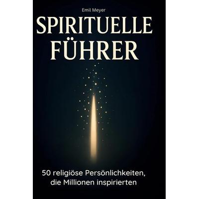 Spirituelle Führer, Gebundene Ausgabe von Emil Meyer, BoD - Books on Demand, 978-3-695-35399-6