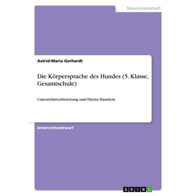 Die Körpersprache des Hundes (5. Klasse, Gesamtschule), Taschenbuch von Astrid-Maria Gerhardt, GRIN, 978-3-668-15829-0