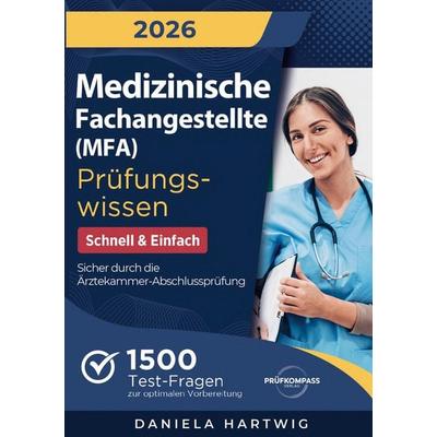 Medizinische Fachangestellte (MFA) Prüfungswissen - Schnell & Einfach, Taschenbuch von Daniela Hartwig, Prüfkompass Verlag, 978-1-964329-61-1