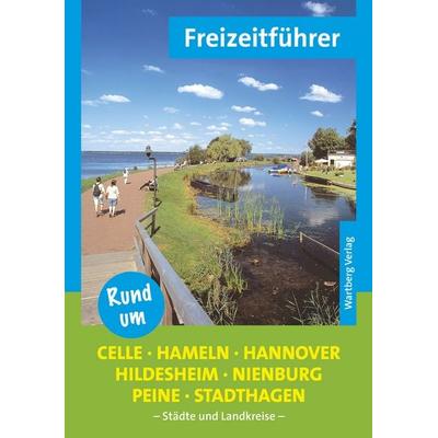 Rund um Celle, Hameln, Hannover, Hildesheim, Nienburg, Peine, Stadthagen - Freizeitführer, Taschenbuch von Knut Diers, Wartberg Verlag,