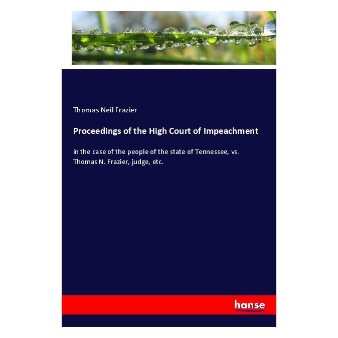Hansebooks Proceedings of the High Court of Impeachment (Englisch, Softcover, Thomas Neil Frazier) (55982120)