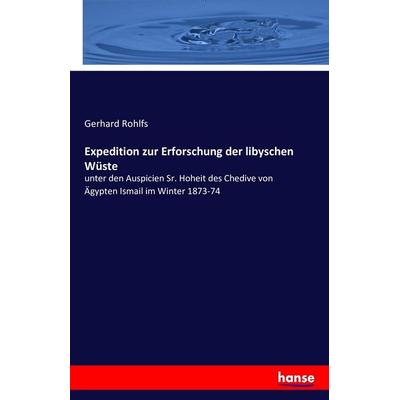 Expedition zur Erforschung der libyschen Wüste, Taschenbuch von Gerhard Rohlfs, Hansebooks, 978-3-7428-7405-4