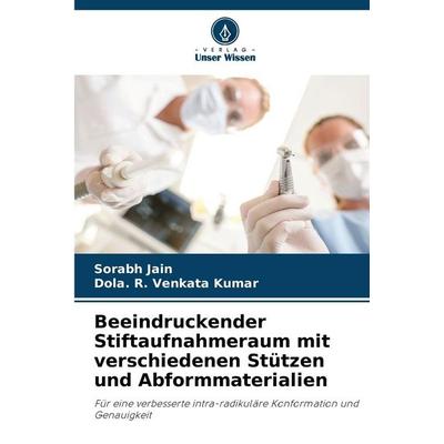 Beeindruckender Stiftaufnahmeraum mit verschiedenen Stützen und Abformmaterialien, Taschenbuch von Sorabh Jain,Dola. R. Venkata Kumar, Verlag Unser