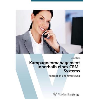 Kampagnenmanagement innerhalb eines CRM-Systems, Taschenbuch von Ismail Celik, AV Akademikerverlag, 978-3-639-39701-7