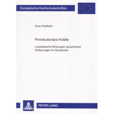 Perlokutionäre Kräfte, Taschenbuch von Sven Staffeldt, Peter Lang GmbH, Internationaler Verlag der Wissenschaften, 978-3-631-56399-1