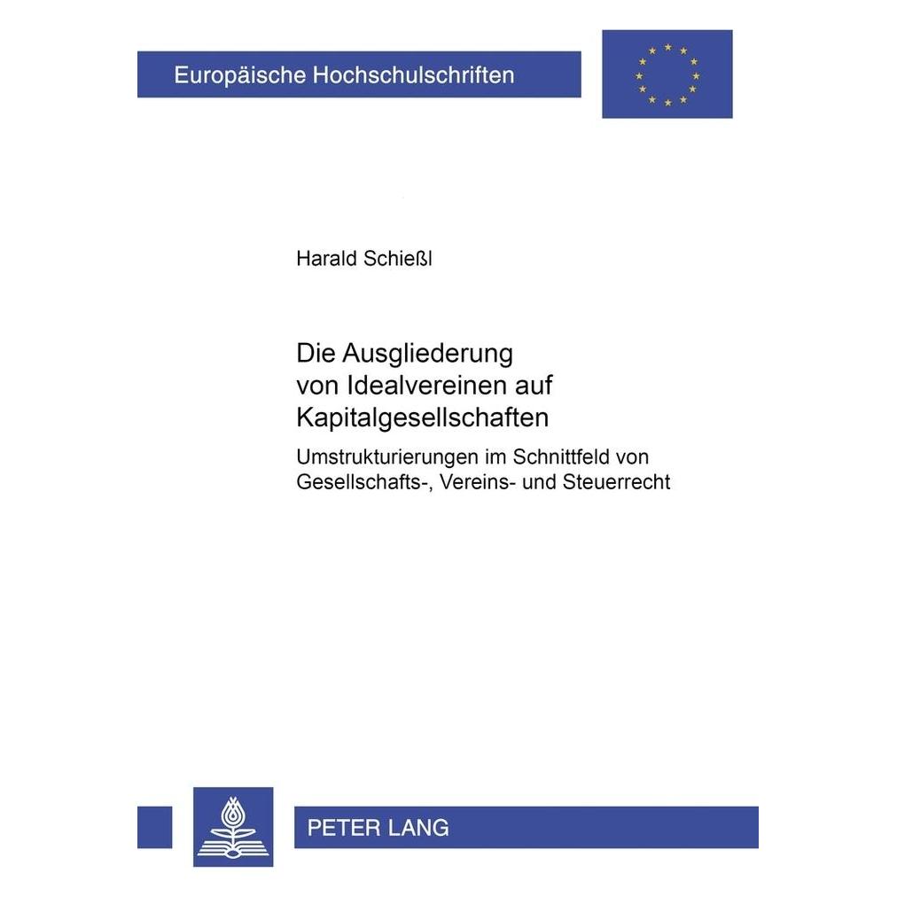Peter Lang Die Ausgliederung von Idealvereinen auf Kapitalgesellschaften (Deutsch, Softcover, Harald Schiessl) (56025179)