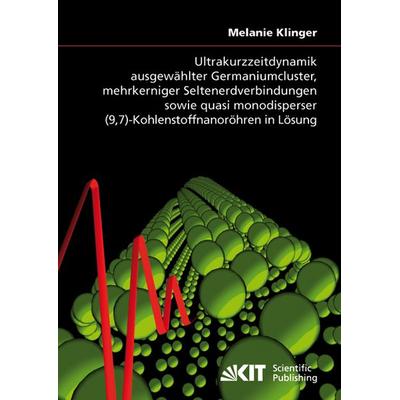 Ultrakurzzeitdynamik ausgewählter Germaniumcluster, mehrkerniger Seltenerdverbindungen sowie quasi monodisperser (9,7)-Kohlenstoffnanoröhren in