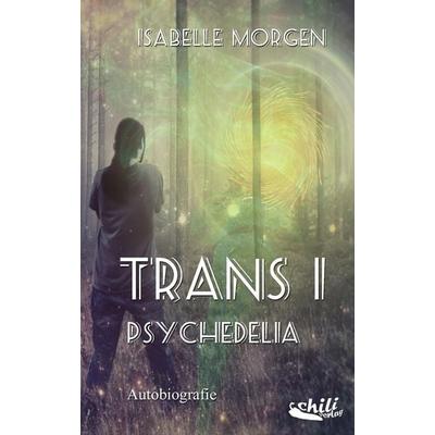 TRANS I : Psychedelia, Taschenbuch von Isabelle Morgen, Chiliverlag, 978-3-943292-30-5