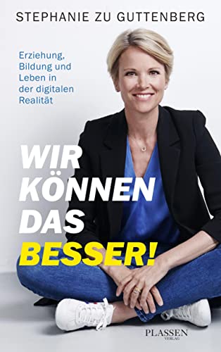 Stephanie zu Guttenberg - Wir können das besser!: Erziehung, Bildung und Leben in der digitalen Realität - Preis vom 30.09.2026 22:30:23 h