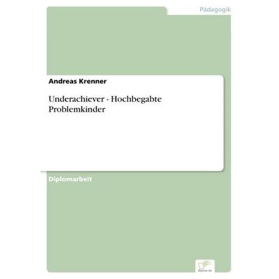 Underachiever - Hochbegabte Problemkinder, Taschenbuch von Andreas Krenner, GRIN, 978-3-8428-7310-0